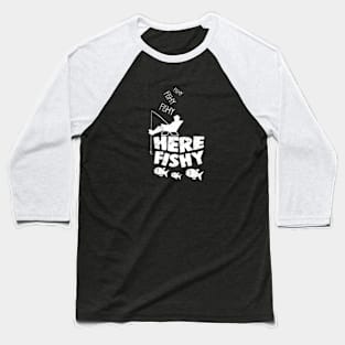 Here Fishy Fishy Fisher Friend Baseball T-Shirt